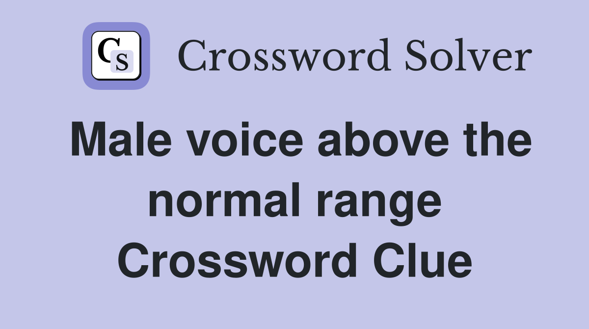 Male voice above the normal range Crossword Clue