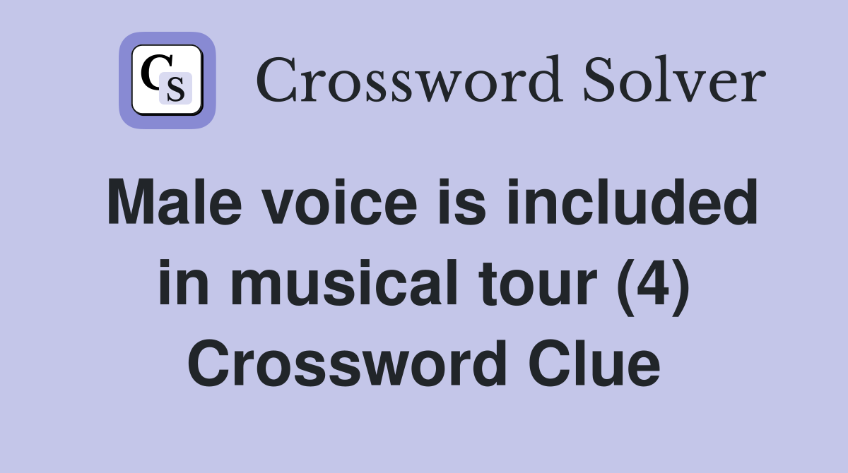 Male voice is included in musical tour (4) Crossword Clue