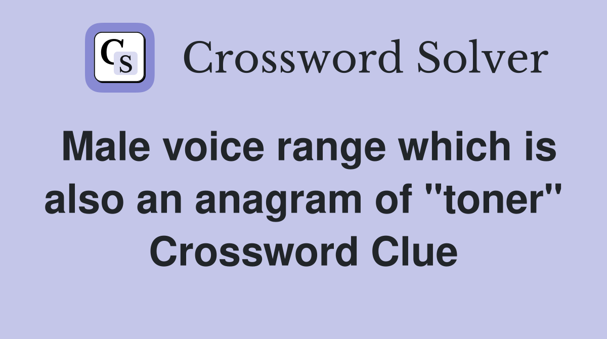 Male voice range which is also an anagram of "toner" Crossword Clue