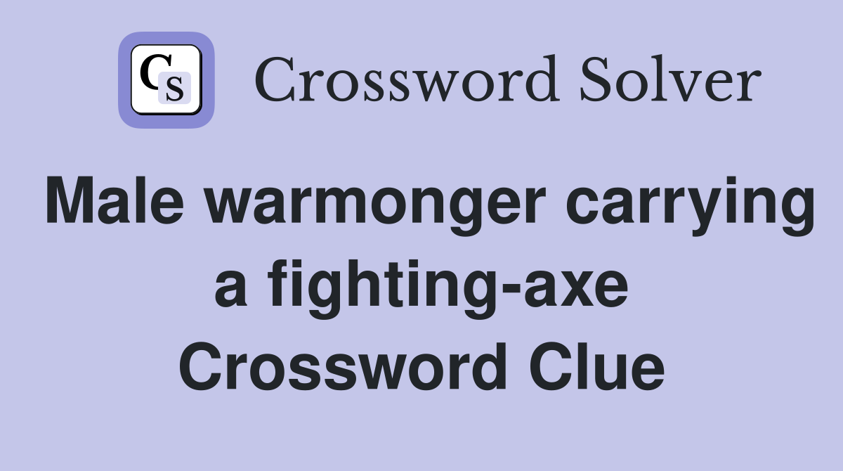 Male warmonger carrying a fighting-axe Crossword Clue