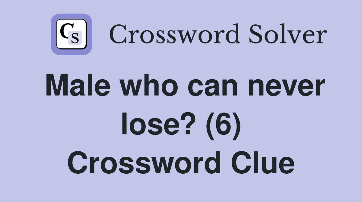 Male who can never lose? (6) Crossword Clue