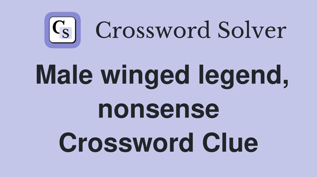 Male winged legend, nonsense Crossword Clue