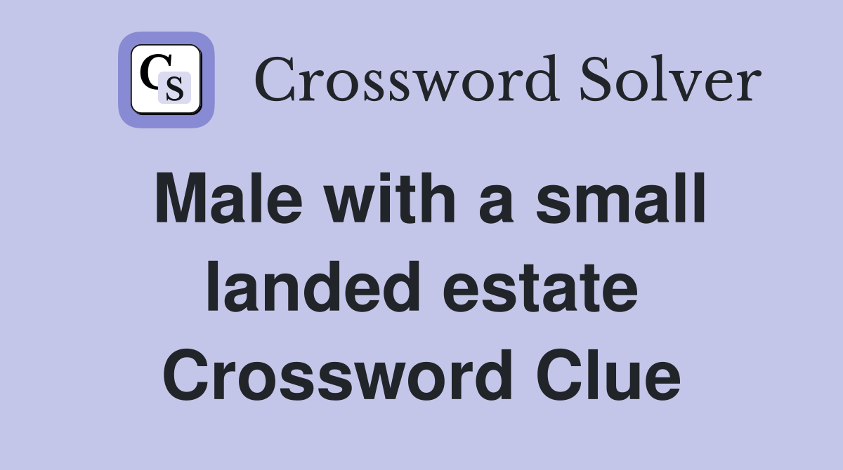 Male with a small landed estate Crossword Clue
