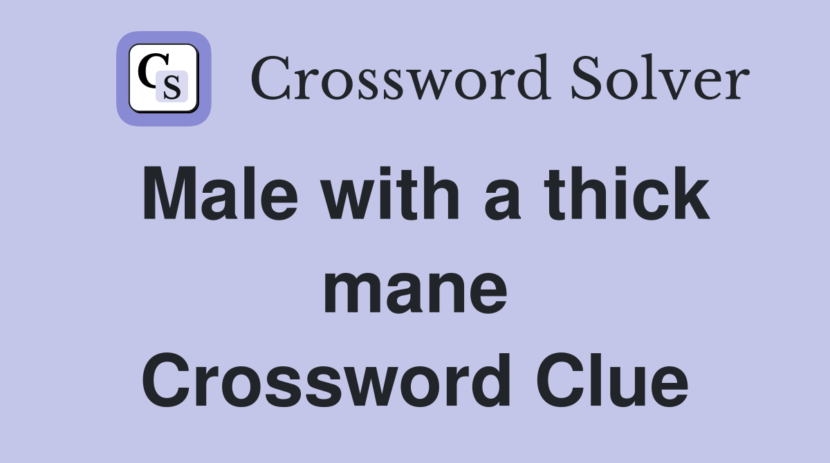 Male with a thick mane Crossword Clue