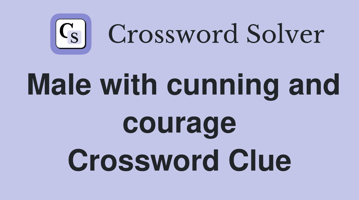Male with cunning and courage Crossword Clue