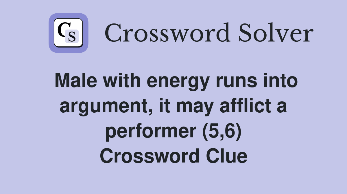 Male with energy runs into argument, it may afflict a performer (5,6) Crossword Clue