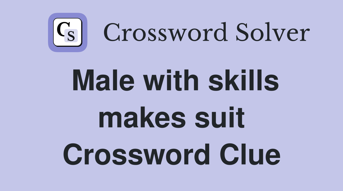 Male with skills makes suit Crossword Clue