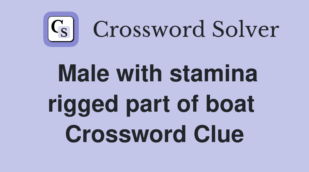 Male with stamina rigged part of boat  Crossword Clue