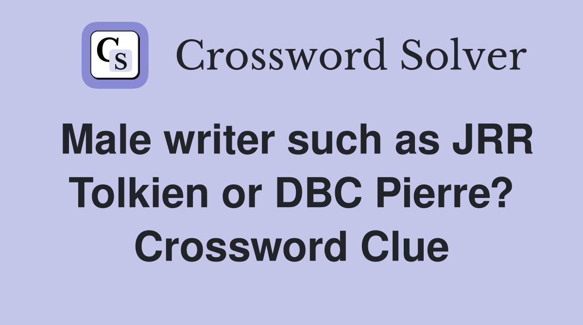 Male writer such as JRR Tolkien or DBC Pierre? Crossword Clue