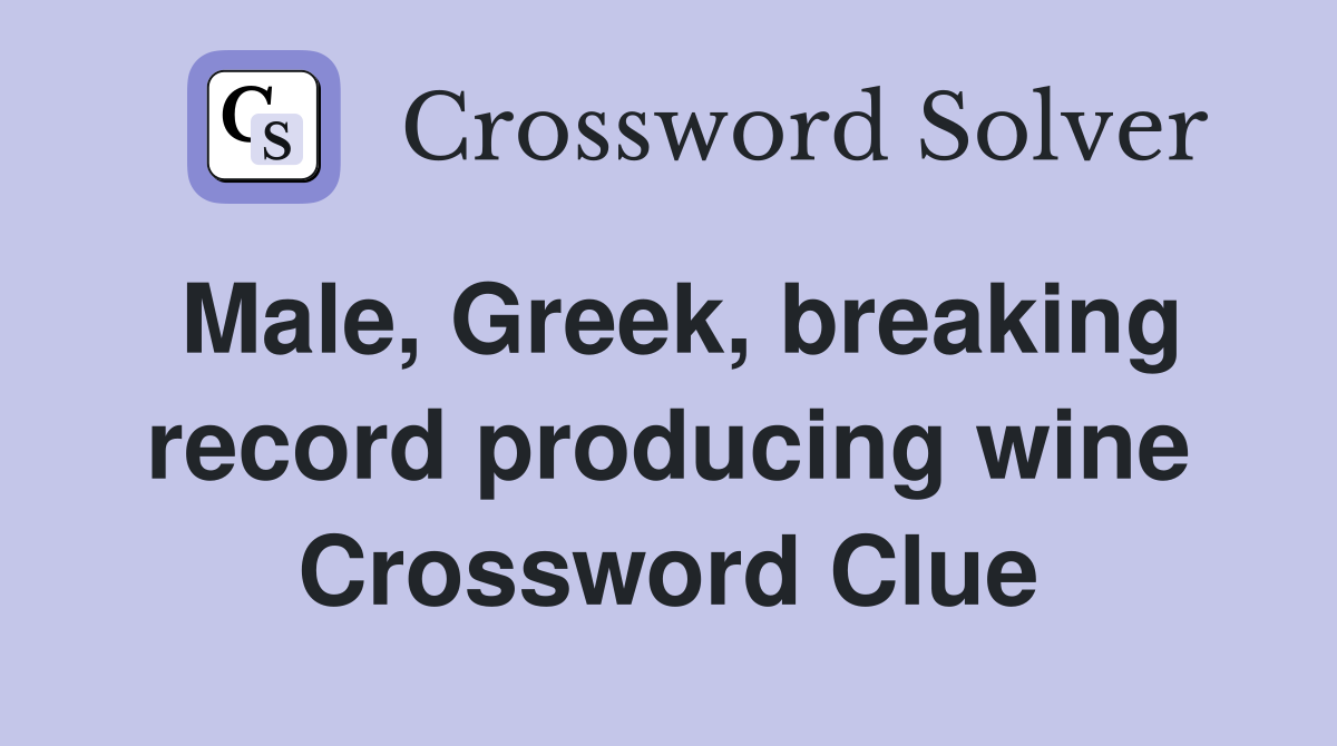 Male, Greek, breaking record producing wine Crossword Clue