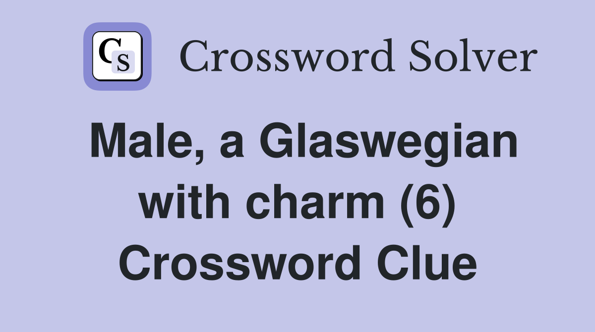 Male, a Glaswegian with charm (6) Crossword Clue