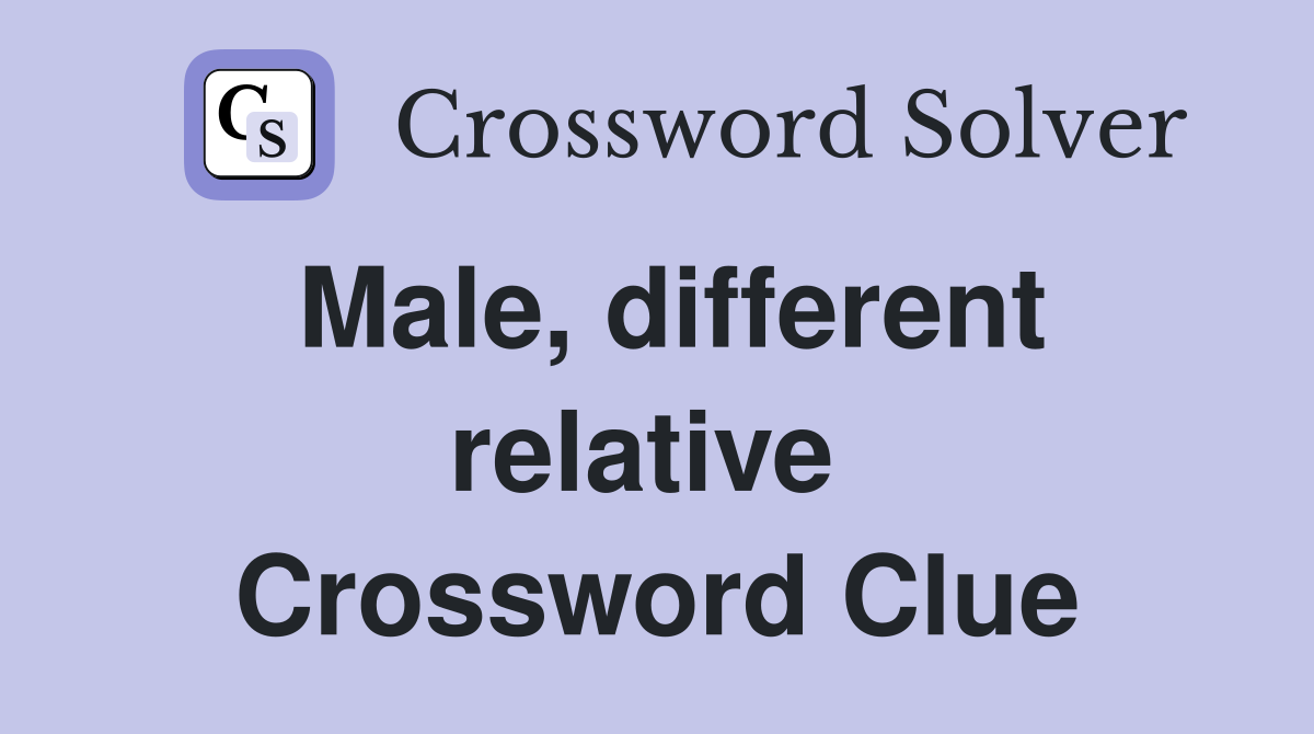 Male, different relative  Crossword Clue