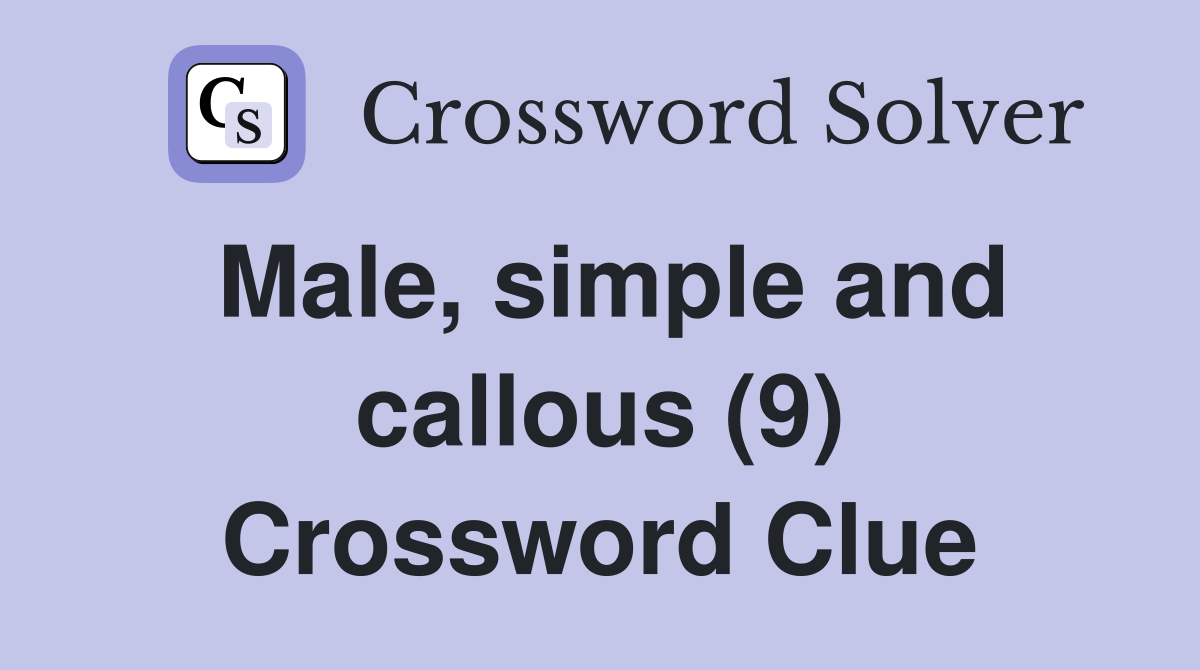 Male, simple and callous (9) Crossword Clue