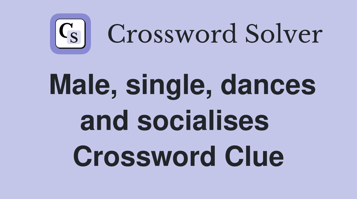 Male, single, dances and socialises  Crossword Clue