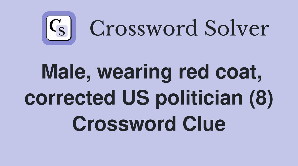 Male, wearing red coat, corrected US politician (8) Crossword Clue