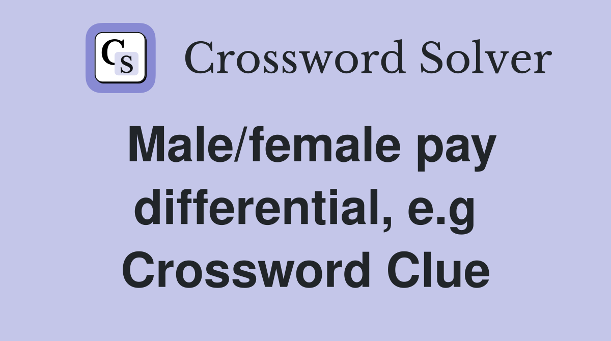 Male/female pay differential, e.g Crossword Clue