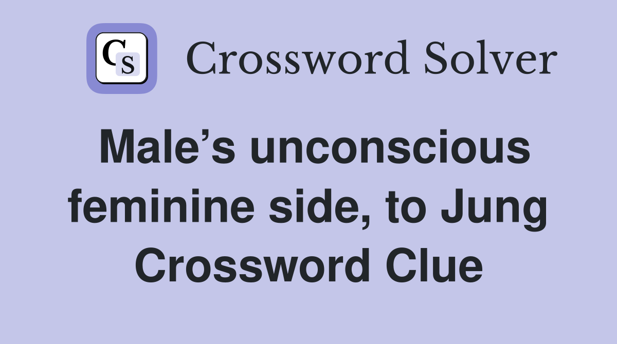 Male’s unconscious feminine side, to Jung Crossword Clue