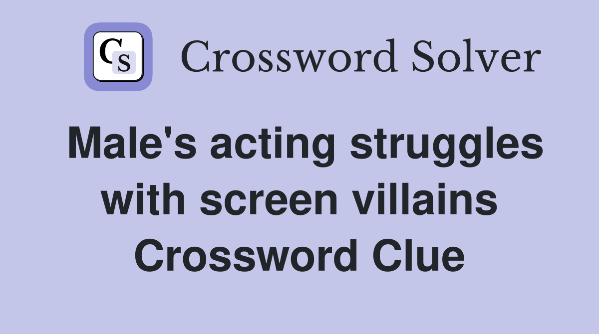 Male's acting struggles with screen villains Crossword Clue
