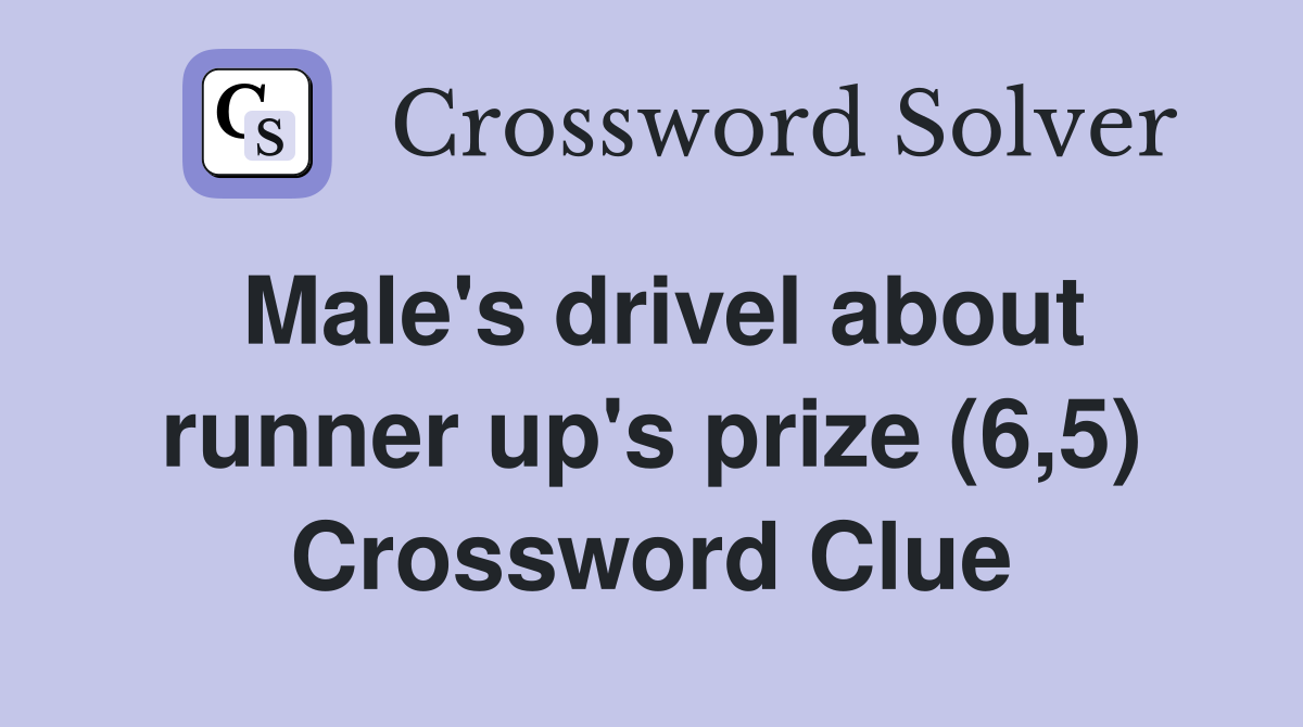 Male's drivel about runner up's prize (6,5) Crossword Clue