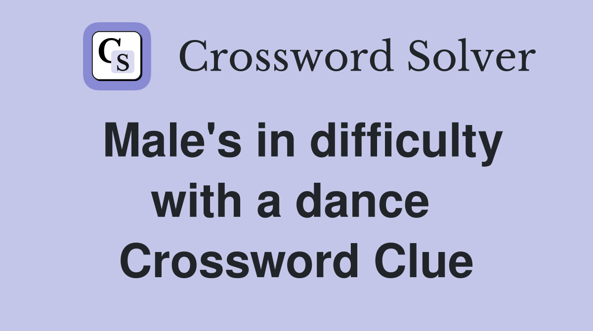 Male's in difficulty with a dance  Crossword Clue