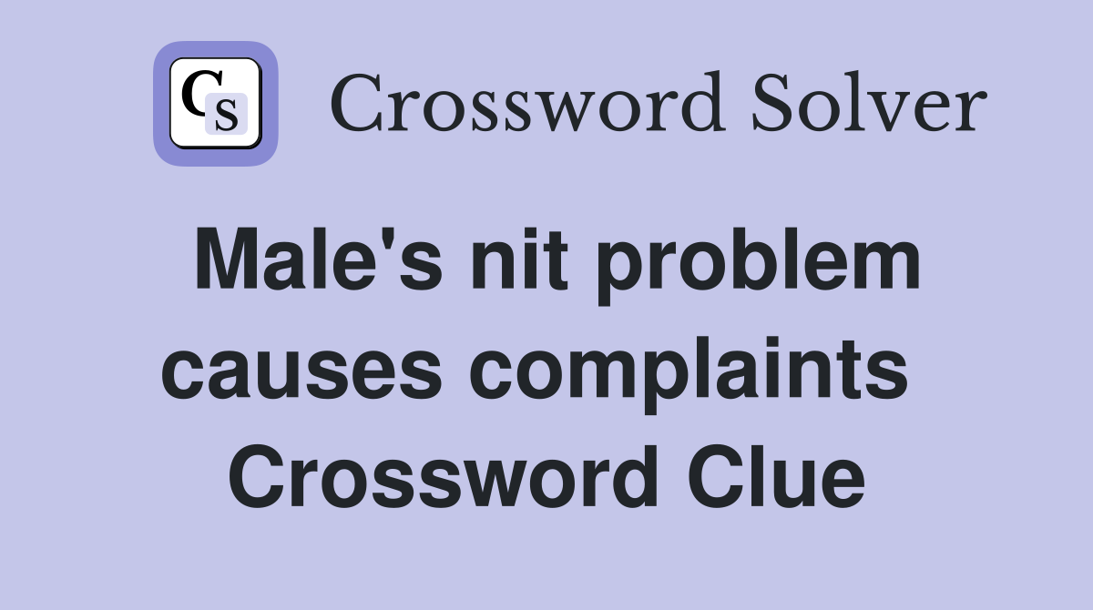 Male's nit problem causes complaints  Crossword Clue