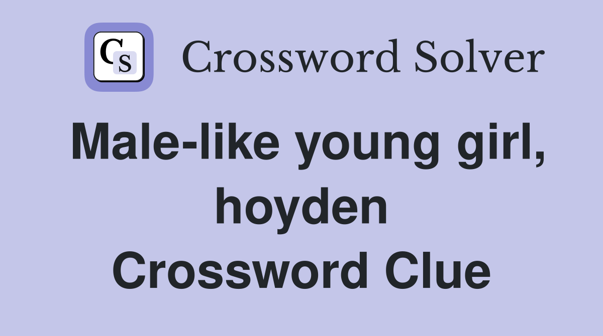 Male-like young girl, hoyden Crossword Clue