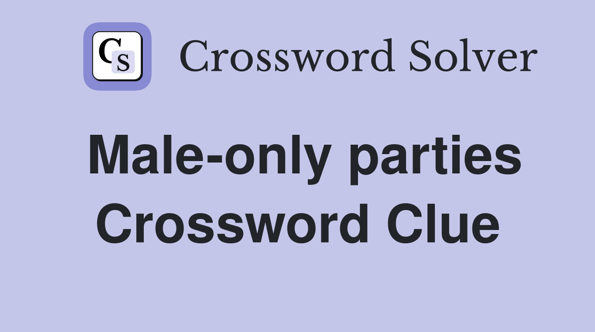 Male-only parties Crossword Clue