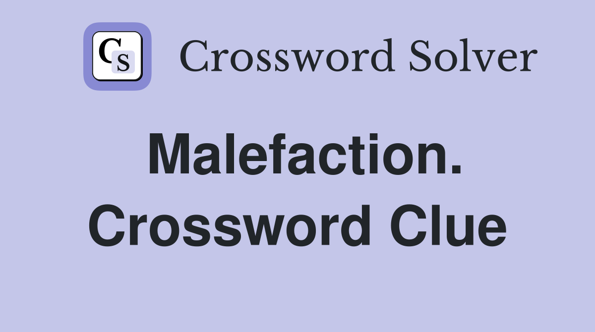 Malefaction. Crossword Clue