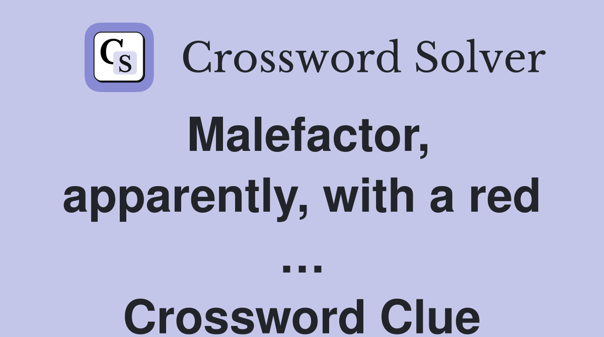 Malefactor, apparently, with a red … Crossword Clue
