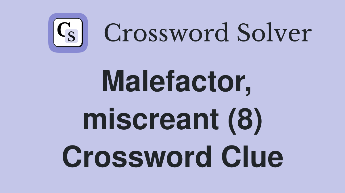 Malefactor, miscreant (8) Crossword Clue
