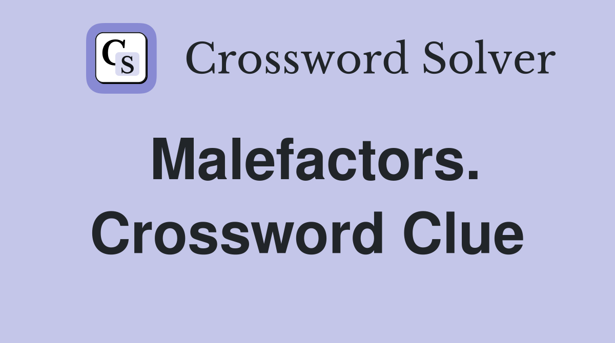 Malefactors. Crossword Clue