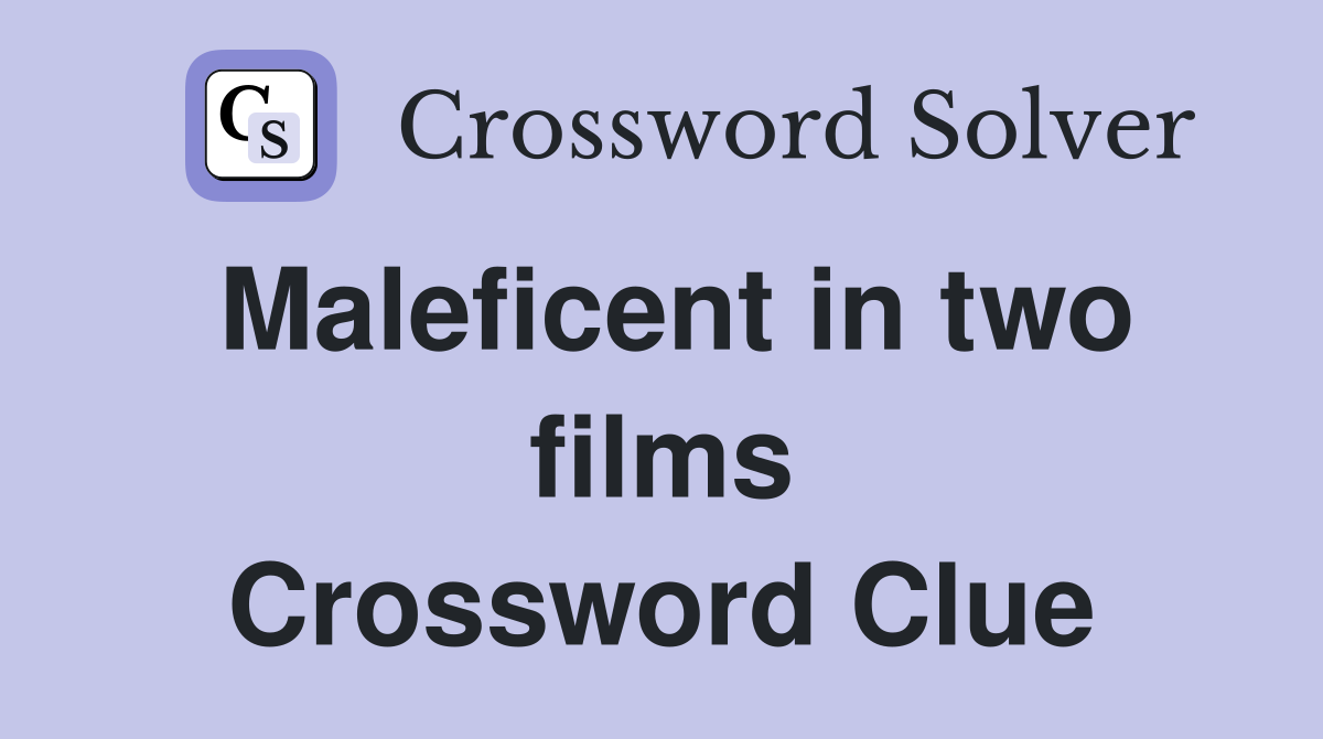 Maleficent in two films Crossword Clue
