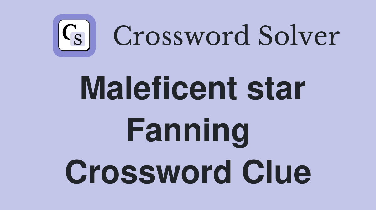 Maleficent star Fanning Crossword Clue