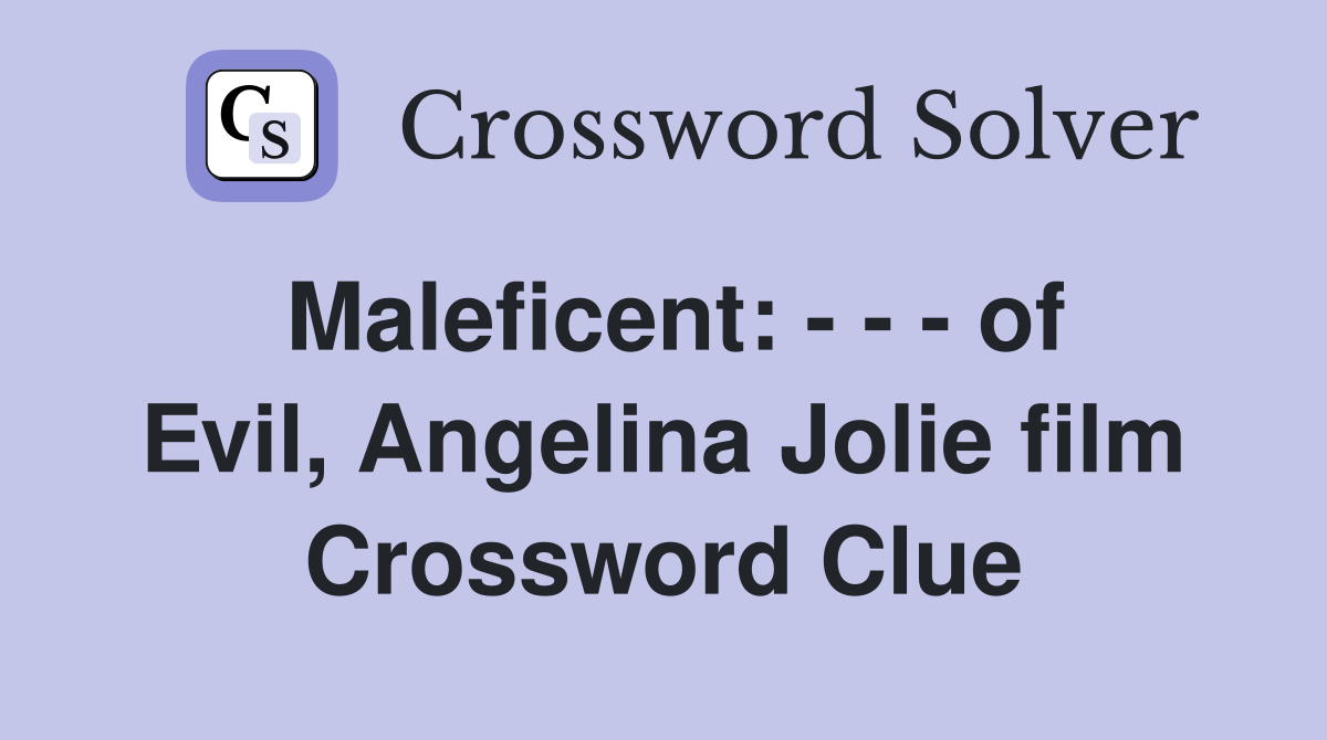 Maleficent: - - - of Evil, Angelina Jolie film Crossword Clue