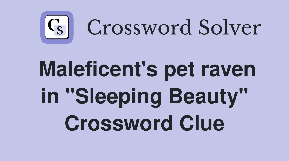 Maleficent's pet raven in "Sleeping Beauty" Crossword Clue
