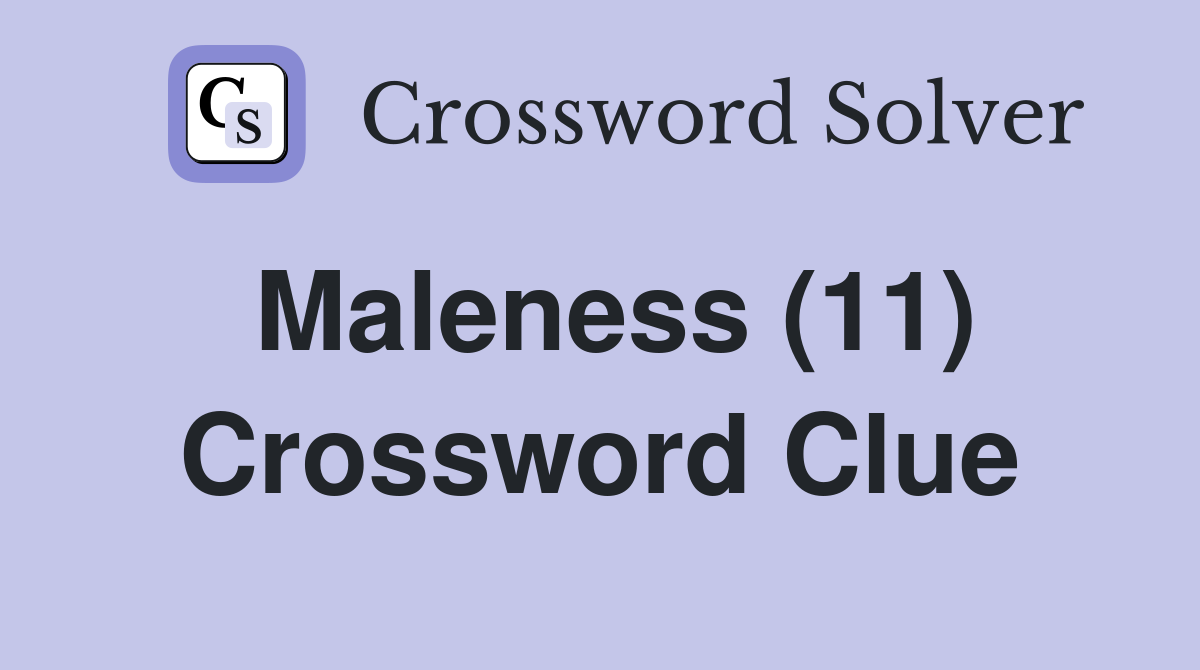 Maleness (11) Crossword Clue