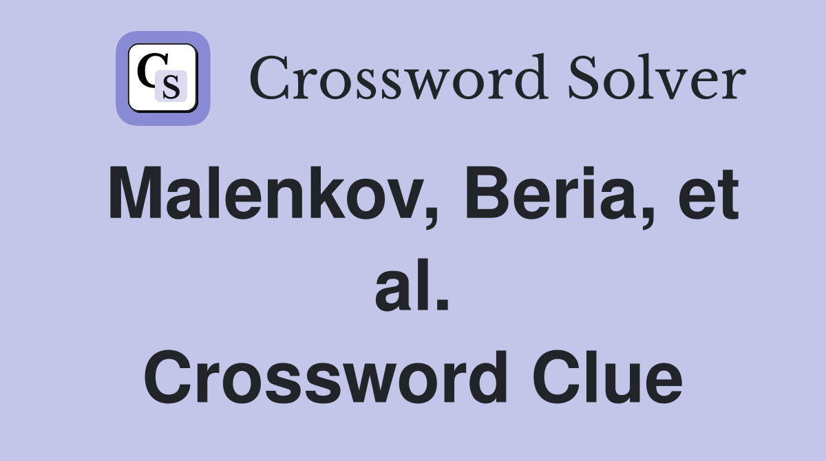 Malenkov, Beria, et al. Crossword Clue
