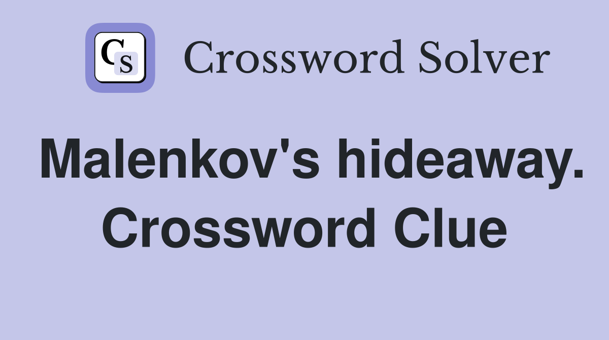 Malenkov's hideaway. Crossword Clue