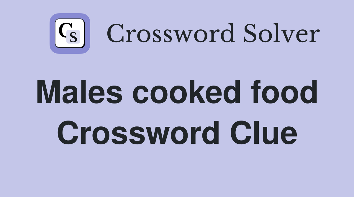 Males cooked food  Crossword Clue