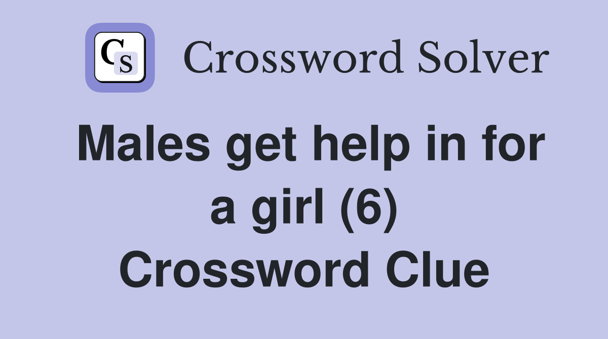 Males get help in for a girl (6) Crossword Clue