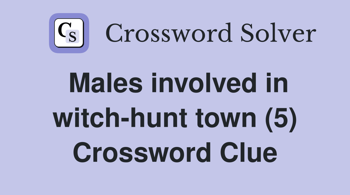 Males involved in witch-hunt town (5) Crossword Clue