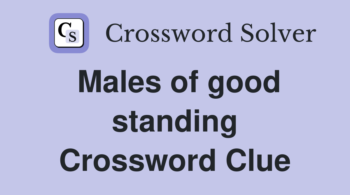 Males of good standing Crossword Clue