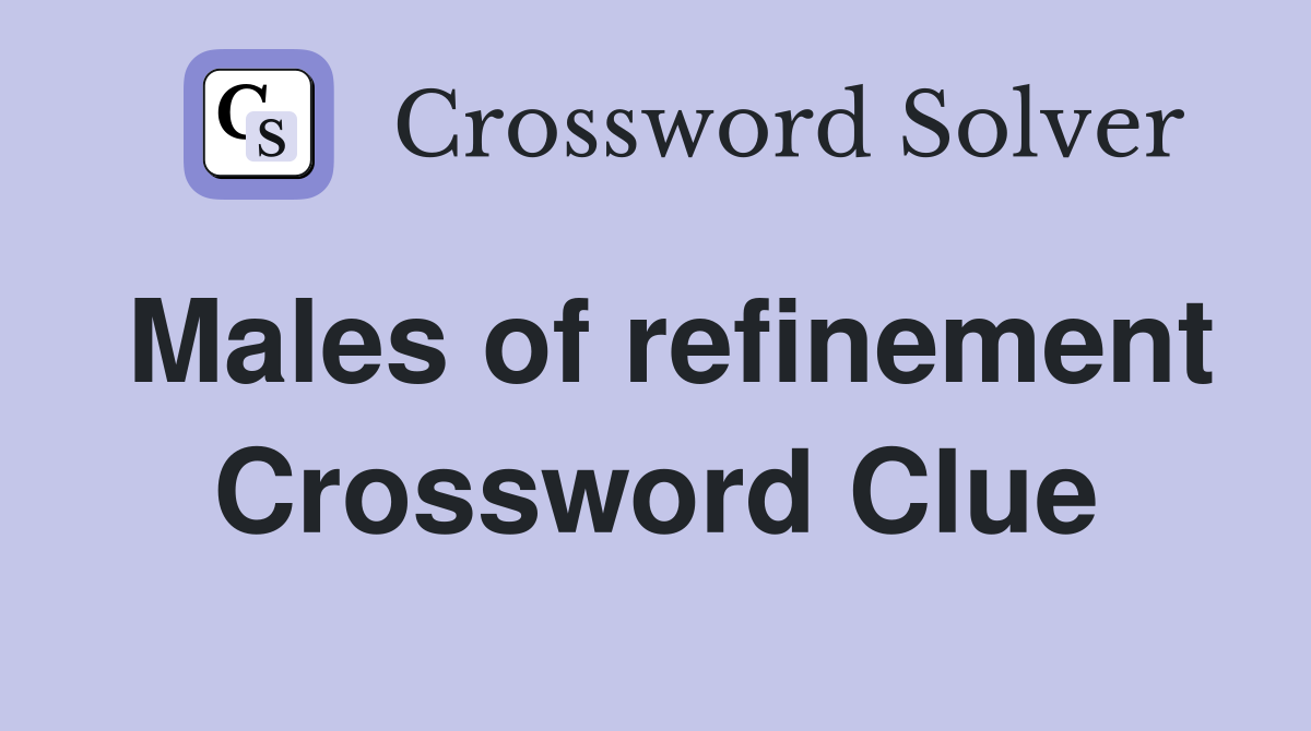 Males of refinement Crossword Clue