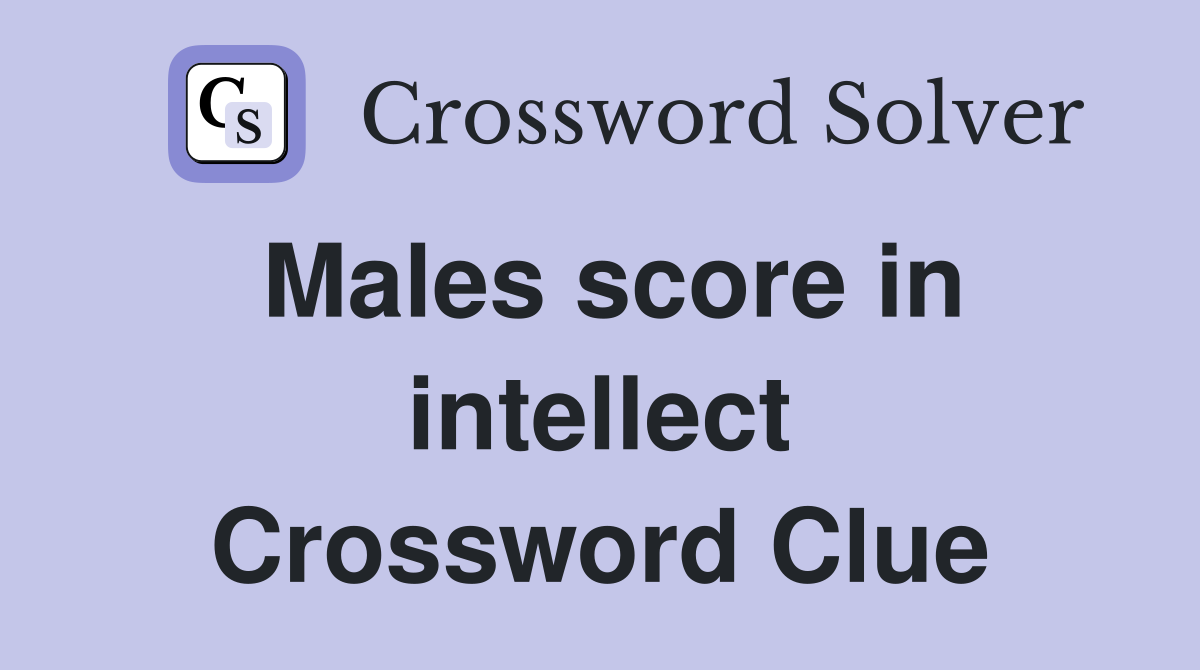 Males score in intellect Crossword Clue