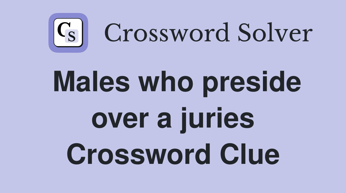 Males who preside over a juries Crossword Clue