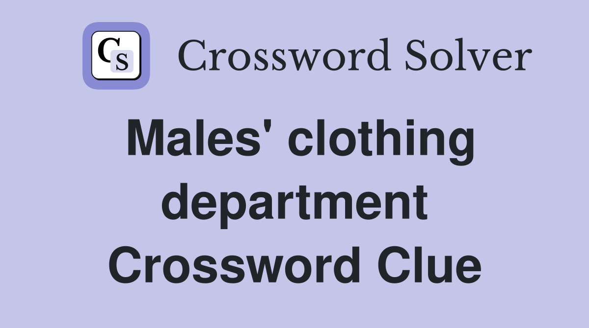 Males' clothing department Crossword Clue