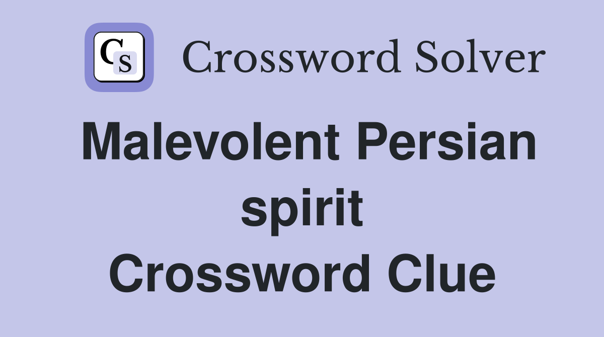 Malevolent Persian spirit Crossword Clue