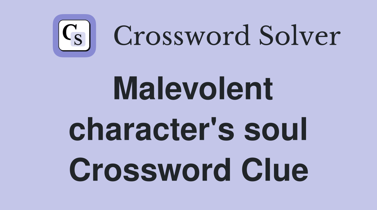 Malevolent character's soul Crossword Clue