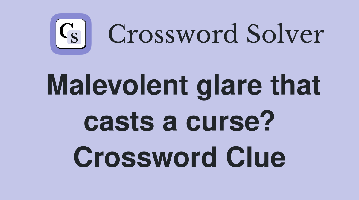 Malevolent glare that casts a curse? Crossword Clue