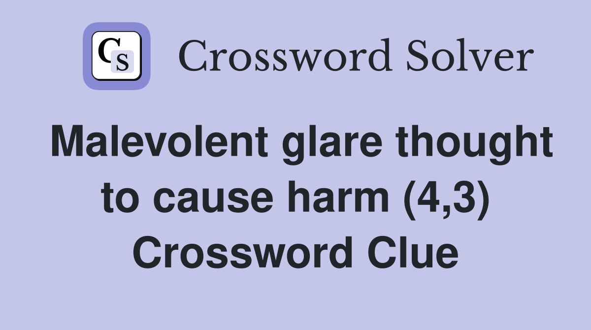 Malevolent glare thought to cause harm (4,3) Crossword Clue
